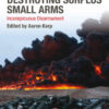 The Politics of Destroying Surplus Small Arms: Inconspicuous Disarmament, 1st Edition eBook