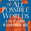 The Best of All Possible Worlds: A Life of Leibniz in Seven Pivotal Days, 1st Edition eBook