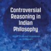 Controversial Reasoning in Indian Philosophy: Major Texts and Arguments on Arthâpatti, 1st Edition eBook