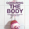 Consuming the Body: Capitalism, Social Media and Commodification, 1st Edition eBook