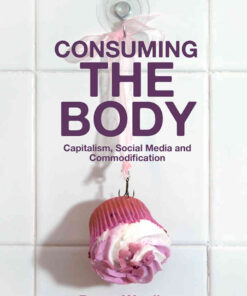 Consuming the Body: Capitalism, Social Media and Commodification, 1st Edition eBook
