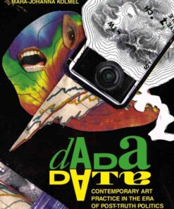 Dada Data: Contemporary Art Practice in the Era of Post-Truth Politics, 1st Edition eBook