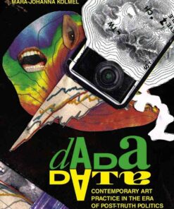 Dada Data: Contemporary Art Practice in the Era of Post-Truth Politics, 1st Edition eBook