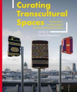 Curating Transcultural Spaces: Perspectives on Postcolonial Conflicts in Museum Culture, 1st Edition eBook