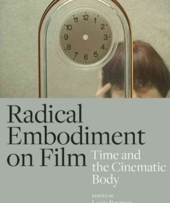 Radical Embodiment on Film Time and the Cinematic Body 1st Edition eBook