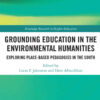 Grounding Education in Environmental Humanities: Exploring Place-Based Pedagogies in the South, 1st Edition eBook