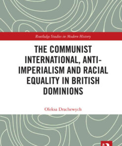 The Communist International, Anti-Imperialism and Racial Equality in British Dominions, 1st Edition eBook
