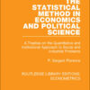 The Statistical Method in Economics and Political Science: A Treatise on the Quantitative and Institutional Approach to Social and Industrial Problems, 1st Edition eBook