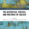 The Aesthetics, Poetics, and Rhetoric of Soccer, 1st Edition eBook