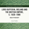 Lord Dufferin, Ireland and the British Empire, c. 1820–1900: Rule by the Best?, 1st Edition eBook