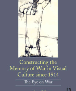 Constructing the Memory of War in Visual Culture since 1914: The Eye on War, 1st Edition eBook