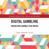 Digital Gambling: Theorizing Gamble-Play Media, 1st Edition eBook
