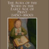 The Aura of the Word in the Early Age of Print (1450–1600), 1st Edition eBook
