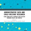 Administrative Data and Child Welfare Research: Using Linked Data to Improve Child Welfare Research, Policy, and Practice, 1st Edition eBook
