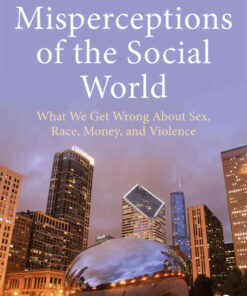Misperceptions of the Social World: What We Get Wrong About Sex, Race, Money, and Violence, 1st Edition eBook