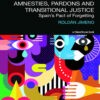 Amnesties, Pardons and Transitional Justice: Spain's Pact of Forgetting, 1st Edition eBook