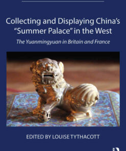 Collecting and Displaying China's “Summer Palace” in the West: The Yuanmingyuan in Britain and France, 1st Edition eBook