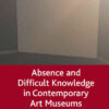 Absence and Difficult Knowledge in Contemporary Art Museums, 1st Edition eBook