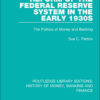 Reform of the Federal Reserve System in the Early 1930s: The Politics of Money and Banking, 1st Edition eBook
