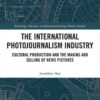 The International Photojournalism Industry: Cultural Production and the Making and Selling of News Pictures, 1st Edition eBook