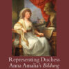 Representing Duchess Anna Amalia's Bildung: A Visual Metamorphosis in Portraiture from Political to Personal in Eighteenth-Century Germany, 1st Edition eBook