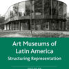 Art Museums of Latin America: Structuring Representation, 1st Edition eBook