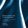 Photojournalism and Citizen Journalism: Co-operation, Collaboration and Connectivity, 1st Edition eBook