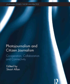 Photojournalism and Citizen Journalism: Co-operation, Collaboration and Connectivity, 1st Edition eBook