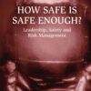 How Safe is Safe Enough?: Leadership, Safety and Risk Management, 1st Edition eBook