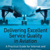 Delivering Excellent Service Quality in Aviation: A Practical Guide for Internal and External Service Providers, 1st Edition eBook