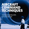 Aircraft Command Techniques: Gaining Leadership Skills to Fly the Left Seat, 1st Edition eBook