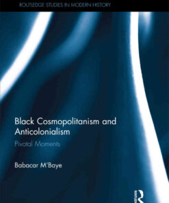 Black Cosmopolitanism and Anticolonialism: Pivotal Moments, 1st Edition eBook