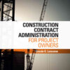 Construction Contract Administration for Project Owners, 1st Edition eBook