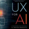 UX for AI: A Framework for Designing AI-Driven Products, 1st Edition eBook