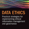 Data Ethics: Practical Strategies for Implementing Ethical Information Management and Governance, 2nd Edition eBook