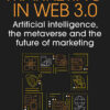 Marketing in Web 3.0: Artificial Intelligence, the Metaverse and the Future of Marketing, 1st Edition eBook