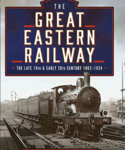 The Great Eastern Railway, The Late 19th and Early 20th Century, 1862–1924 eBook