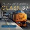The English Electric Class 37: Co Co Diesel Electric Locomotives From Design to Demise eBook