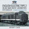 English Electric Type 2 Bo-Bo 'Baby Deltic' Locomotives: B R Class 23, Design to Destruction eBook