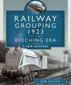 The Railway Grouping 1923 to the Beeching Era: A New History eBook