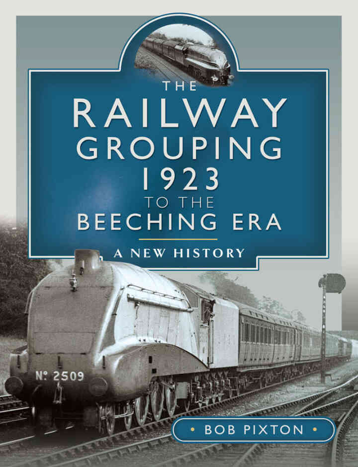 THE RAILWAY GROUPING 1923 to BEECHING ERA jckt.indd