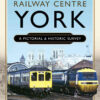 Railway Centre York: A Pictorial and Historic Survey eBook