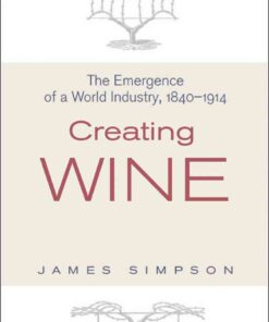Creating Wine: The Emergence of a World Industry, 1840-1914 eBook