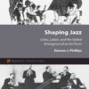 Shaping Jazz: Cities, Labels, and the Global Emergence of an Art Form eBook