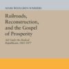 Railroads, Reconstruction, and the Gospel of Prosperity: Aid Under the Radical Republicans, 1865-1877 eBook