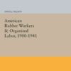 American Rubber Workers & Organized Labor, 1900-1941 eBook