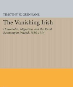 The Vanishing Irish: Households, Migration, and the Rural Economy in Ireland, 1850-1914 eBook