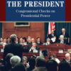 Investigating the President: Congressional Checks on Presidential Power eBook