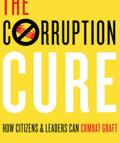 The Corruption Cure: How Citizens and Leaders Can Combat Graft eBook