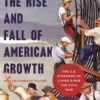 The Rise and Fall of American Growth: The U.S. Standard of Living since the Civil War eBook